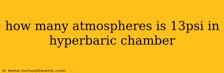 how many atmospheres is 13psi in hyperbaric chamber