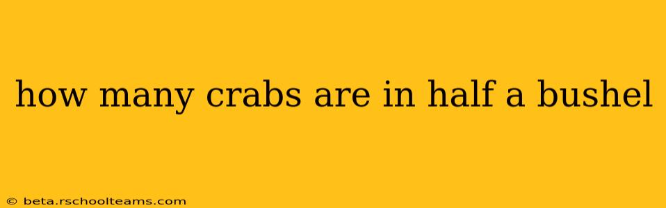 how many crabs are in half a bushel