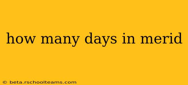 how many days in merid