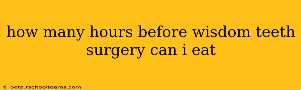 how many hours before wisdom teeth surgery can i eat