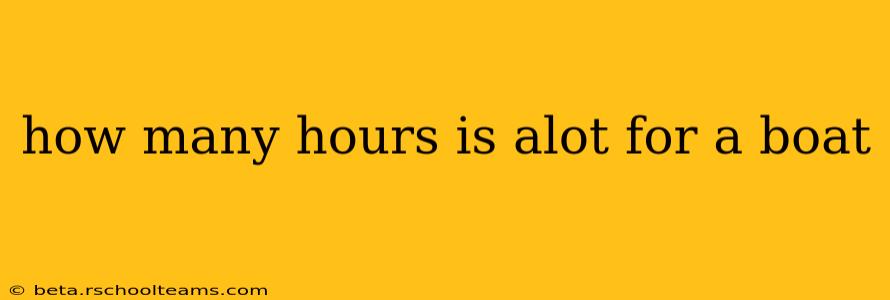 how many hours is alot for a boat
