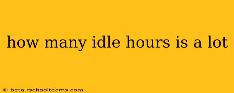 how many idle hours is a lot