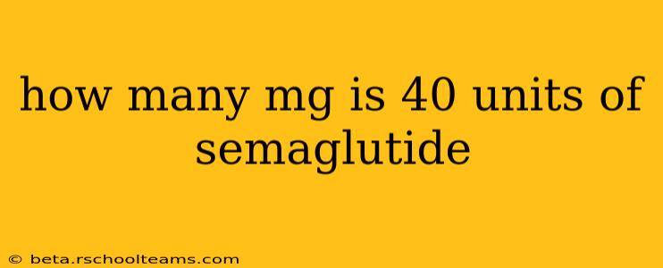 how many mg is 40 units of semaglutide