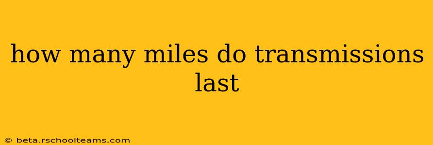 how many miles do transmissions last