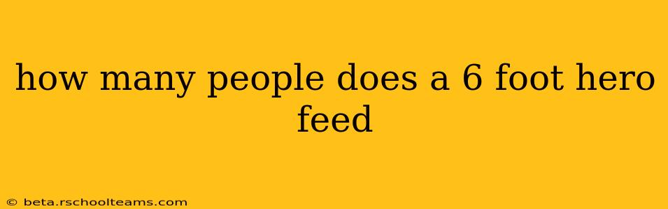 how many people does a 6 foot hero feed