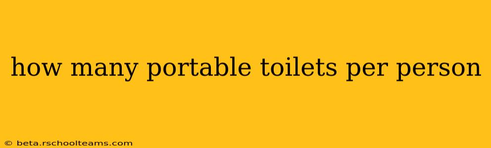 how many portable toilets per person