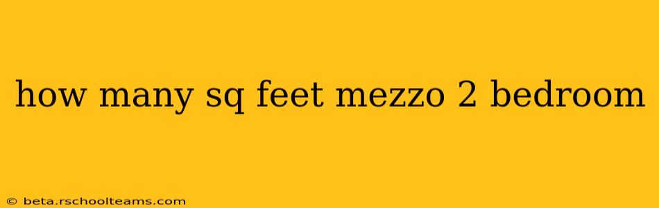 how many sq feet mezzo 2 bedroom