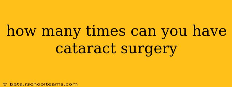how many times can you have cataract surgery