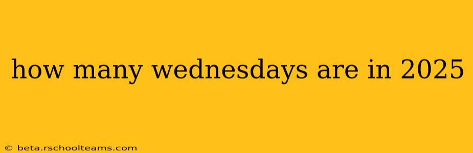 how many wednesdays are in 2025