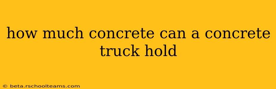 how much concrete can a concrete truck hold