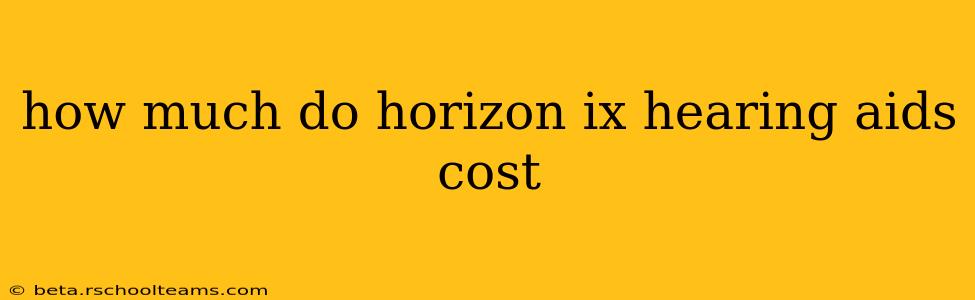 how much do horizon ix hearing aids cost