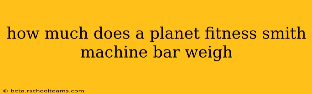 how much does a planet fitness smith machine bar weigh