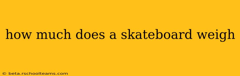how much does a skateboard weigh