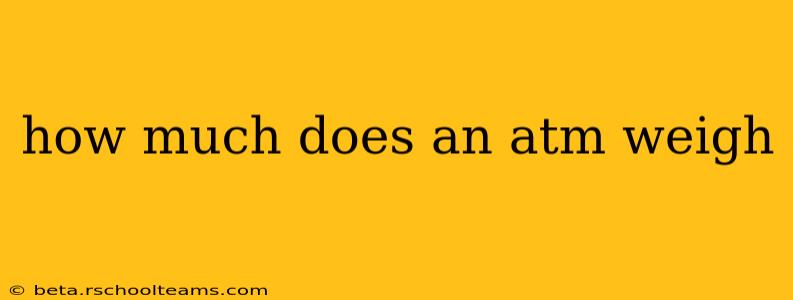 how much does an atm weigh