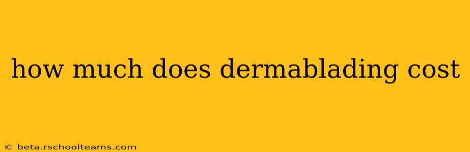 how much does dermablading cost