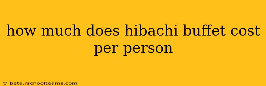 how much does hibachi buffet cost per person