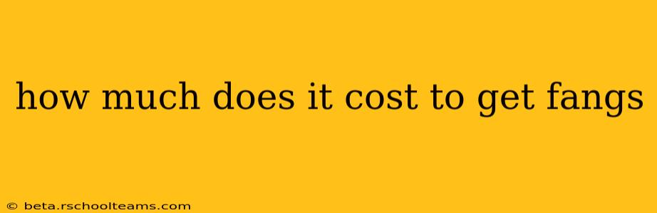 how much does it cost to get fangs