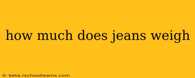 how much does jeans weigh