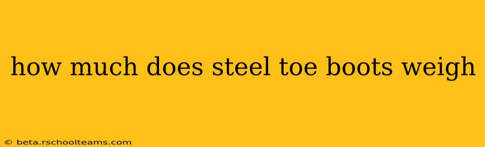how much does steel toe boots weigh