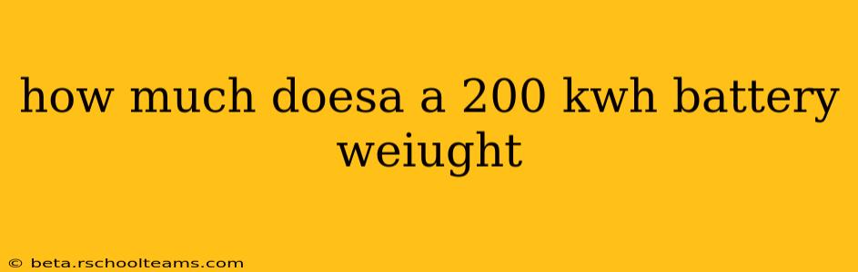 how much doesa a 200 kwh battery weiught