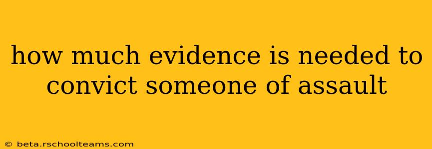 how much evidence is needed to convict someone of assault