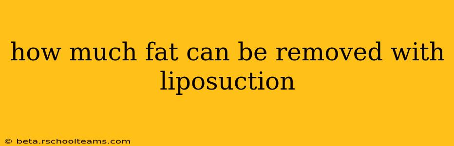 how much fat can be removed with liposuction