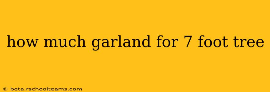 how much garland for 7 foot tree
