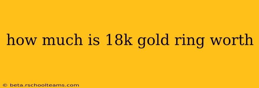 how much is 18k gold ring worth