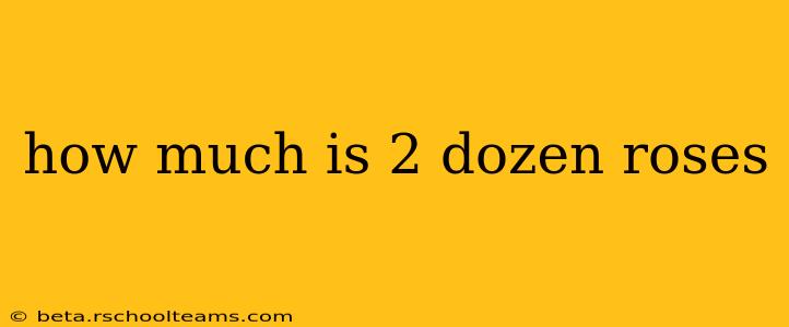 how much is 2 dozen roses