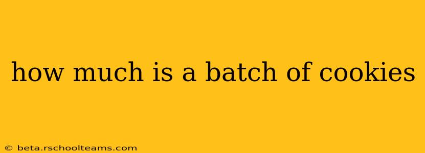 how much is a batch of cookies