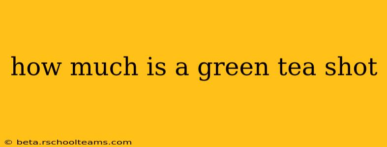 how much is a green tea shot