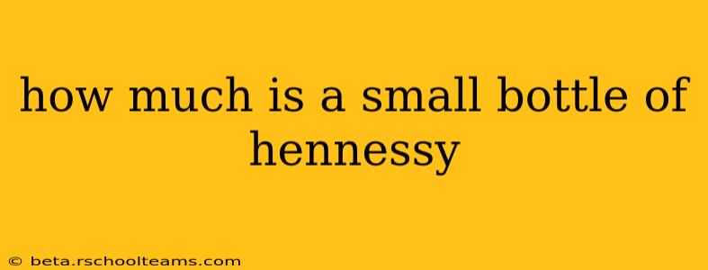 how much is a small bottle of hennessy