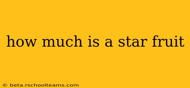 how much is a star fruit