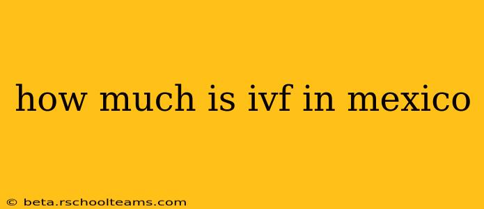 how much is ivf in mexico