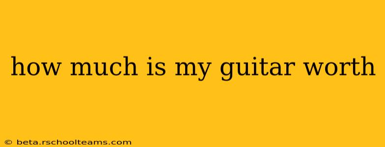how much is my guitar worth