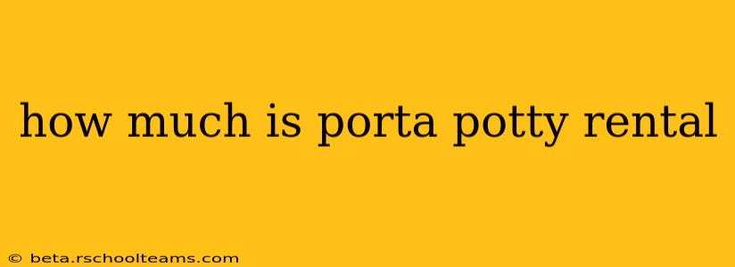 how much is porta potty rental