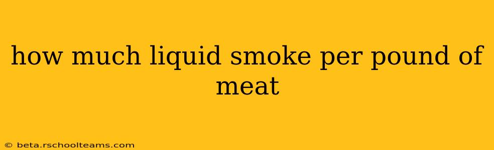 how much liquid smoke per pound of meat