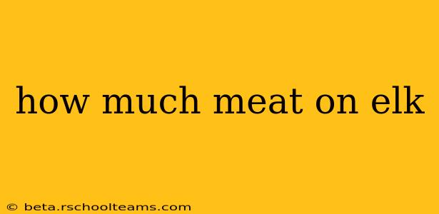how much meat on elk