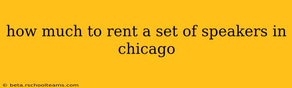 how much to rent a set of speakers in chicago