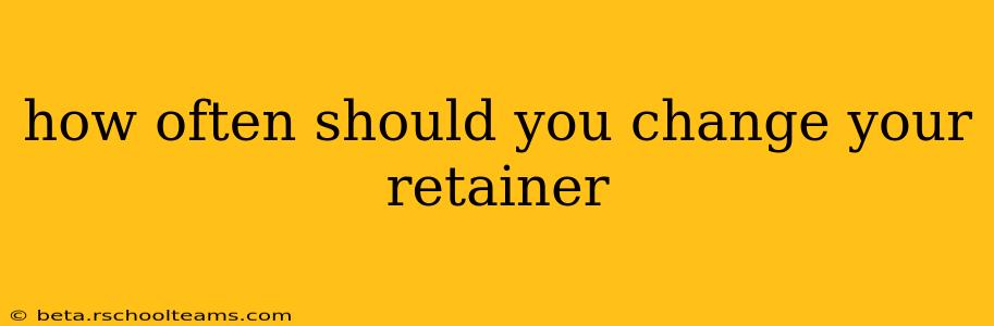how often should you change your retainer
