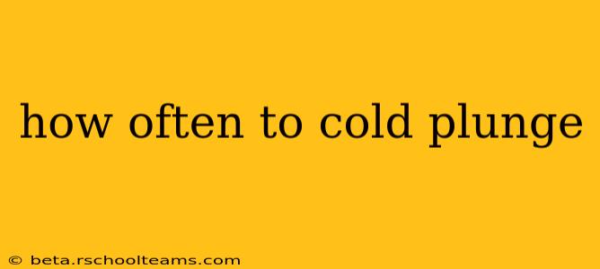 how often to cold plunge
