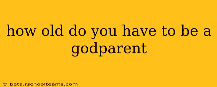 how old do you have to be a godparent