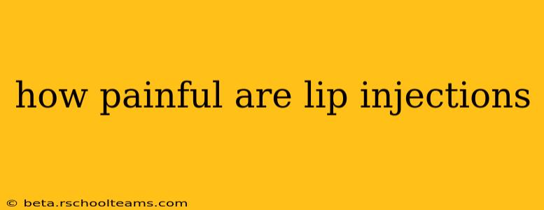 how painful are lip injections