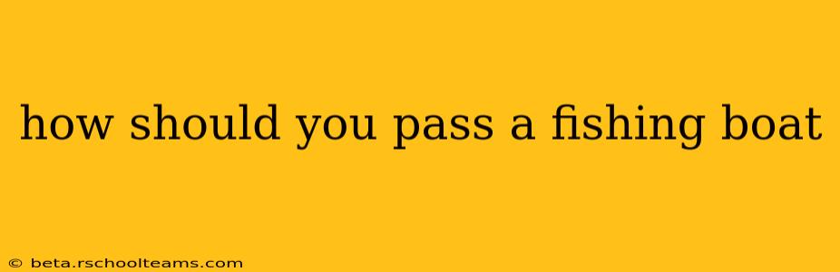 how should you pass a fishing boat