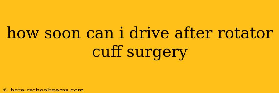 how soon can i drive after rotator cuff surgery