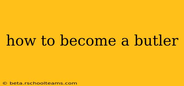 how to become a butler