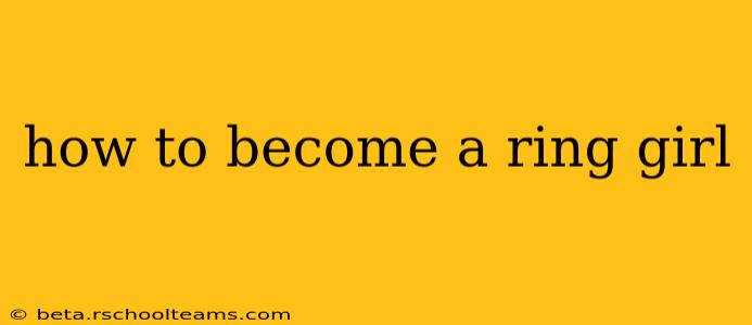 how to become a ring girl