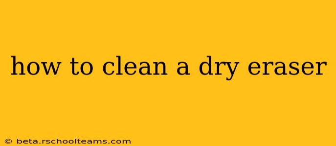 how to clean a dry eraser