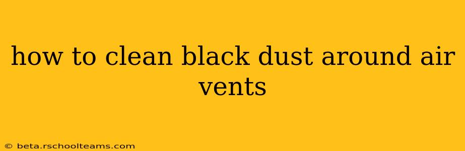 how to clean black dust around air vents