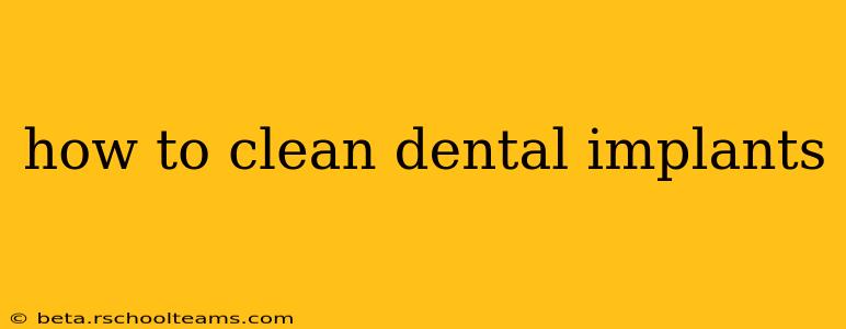 how to clean dental implants